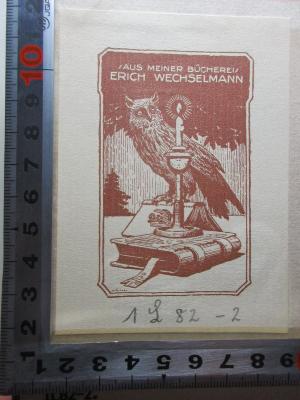 
1 L 82-2 : Erzählungen : 2. (1910);- (Wechselmann, Erich), Etikett: Exlibris, Emblem, Name, Abbildung; 'Aus meiner Bücherei
Erich Wechselmann'.  (Prototyp)