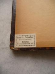 - (Fleischer, Carl Fr.), Etikett: Name, Ortsangabe, Buchhändler, Annotation; 'Carl Fr. Fleischer
Buchhandlung
Leipzig
Universitätstr. 3a'. 