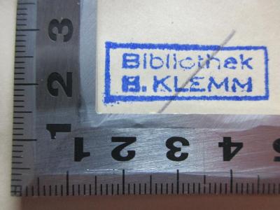 - (Klemm, H.), Stempel: Name; 'Bibliothek 
H. Klemm'.  (Prototyp);
1 L 93&lt;2b&gt;-1/2 : Schillers Briefwechsel mit Körner : von 1784 bis zum Tode Schillers : 1784 - 1792 (1878)