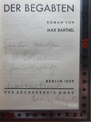 - (Barthel, Max;Sollmann, Wilhelm), Von Hand: Autogramm, Name, Ortsangabe, Datum, Widmung; 'Für den Genossen
W. Sollmann
freundschaftlich
Max Barthel[?]
Berlin, Aug. 29'. ;
1 L 26 : Aufstieg der Begabten : Roman (1929)