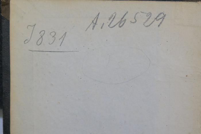 26A.000022 : Rabbinnische Anthologie oder Sammlung von Erzählungen, Sprichwörter, Weisheitsregeln, Lehren und Meinungen der alten Hebräer. (1834);- (unbekannt), Von Hand: Signatur; 'A.26529
J831'. 