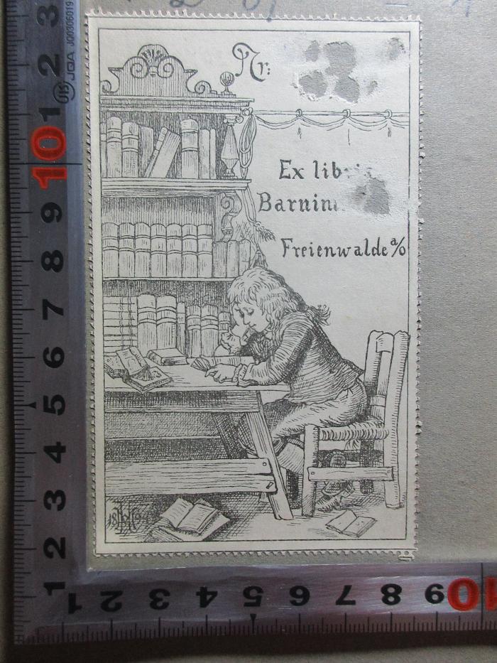 - (Hoche, Barnim), Etikett: Nummer, Exlibris, Ortsangabe, Abbildung; 'Nr:
Ex libris
Barnim[?]
Freienwalde a/o'. ;
1 L 89<a>-1 : Novellen (1839)</a>