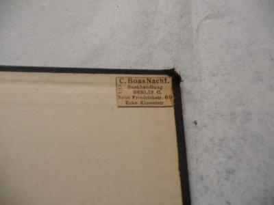  Gebetbuch für die neue Synagoge in Berlin. Neujahrsfest und Versöhnungstag. (1914);- (C. Boas Nachf. Buchhandlung), Etikett: Name, Ortsangabe, Buchhändler; 'C. Boas Nachf.
Buchhandlung
BERLIN C
Neue Friedrichstr. 69
Ecke Klosterstr.'. 