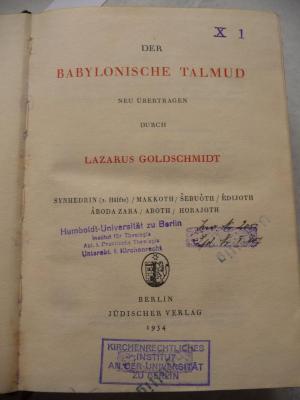  Der Babylonische Talmud. Synhedrin (2. Hälfte)/Makkoth/Ŝebuὁth/Édijoth/Áboda Zara/Aboth/Horajoth. (1934);- (Kirchenrechtliches Institut an der Universität zu Berlin;Universität Berlin), Stempel: Name, Ortsangabe, Annotation, Besitzwechsel; 'Kirchenrechtliches Institut an der Universität zu Berlin'. 