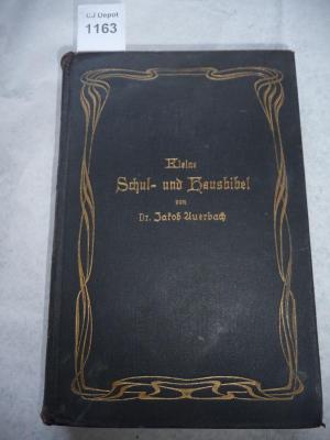  Kleine Schul- und Haus-Bibel. Geschichten und erbauliche Lesestücke aus den heiligen Schriften der Israeliten nebst einer Auswahl aus den Apokryphen und der Spruchweisheit der nachbiblischen Zeit. (1916)
