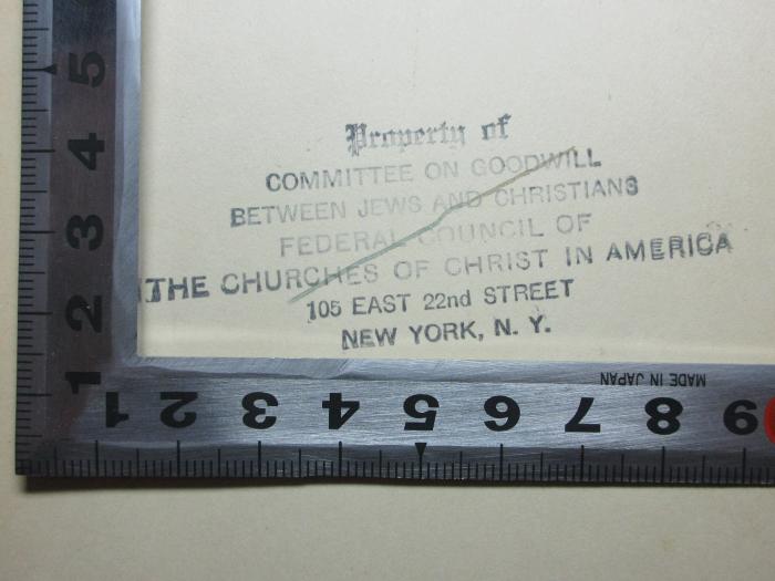 1 P 11&lt;5&gt; : A history of the Jews (1927);- (Committee on Goodwill between Jews and Christians), Stempel: Name, Ortsangabe; 'Property of
Committee on Goodwill
between Jews and Christians
federal council of
the churches of christ in America
105 East 22nd Street
New York, N. Y.'.  (Prototyp)