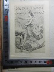 - (Arnhold, Eduard;Arnhold, Johanna), Etikett: Exlibris, Name, Datum, Abbildung; 'Ex libris Eduard und Johanna Arnhold
1906'. 