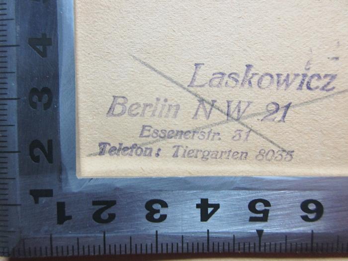1 P 156&lt;7&gt; : Der große Maggid und seine Nachfolge (1922);- (Laskowicz, Benno), Stempel: Name, Ortsangabe; 'Laskowicz
Berlin NW 21
Essenerstr. 31
Telefon: Tiergarten 8035'. 