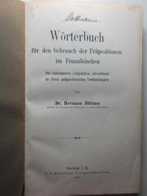 10 N 112 : Wörterbuch für den Gebrauch der Präpositionen im Französischen : die Substantive (Adjektive, Adverbien) in ihren präpositionalen Verbindungen (1913)