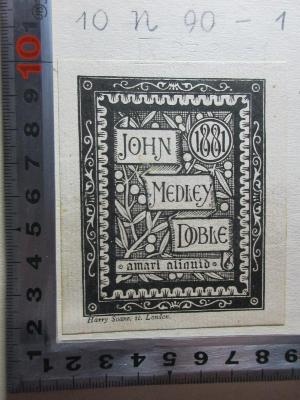 10 N 90-1 : Glossaire de la langue romane : Rédigé d'après les mss de la Bibliothèque imériale .... (1808);- (Doble, John Medley), Etikett: Exlibris, Name, Motto, Ortsangabe, Datum; 'John 1881
Medley
Doble
amari alinuid
Harry Soane, sc. London'. 