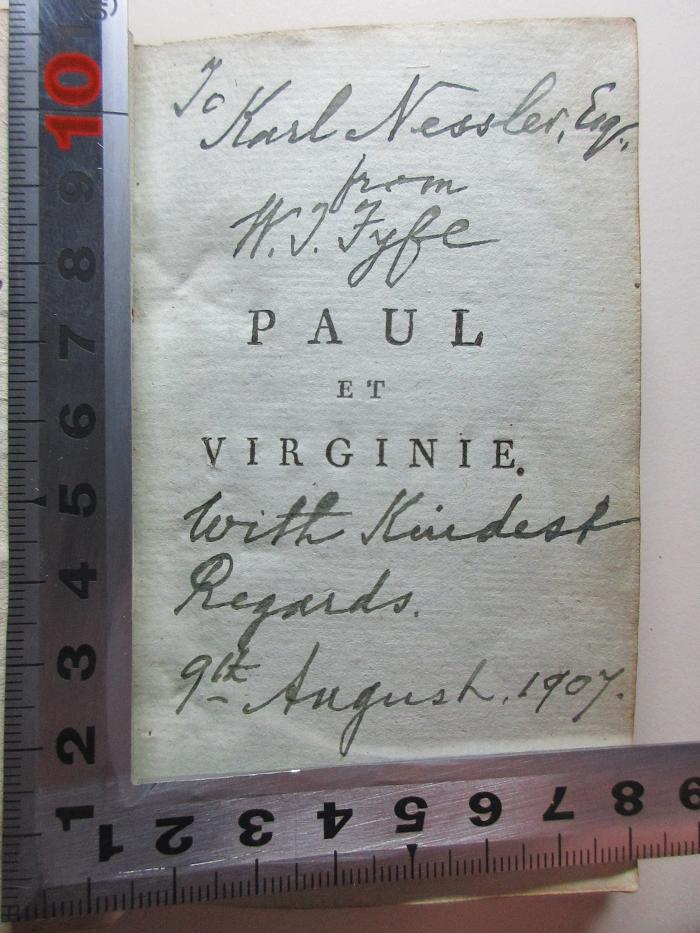 - (Nessler, Karl), Von Hand: Name, Autogramm, Datum, Widmung; 'To Karl Nessler, [?],
from
W.J.[?] Iy[?]e[?]
with kindest
Regards.
9th August. 1907.'. ;10 N 268 : Paul Et Virginie (1789)