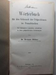 10 N 112 : Wörterbuch für den Gebrauch der Präpositionen im Französischen : die Substantive (Adjektive, Adverbien) in ihren präpositionalen Verbindungen (1913)