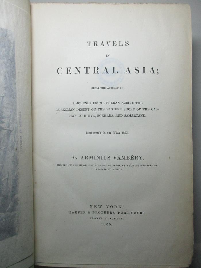 10 P 134 : ravels in Central Asia : being the account of a journey from Teheran across the Turkoman desert on the eastern shore of the Caspian to Khiva, Bokhara, and Samarcand ; performed in the year 1863 (1865)