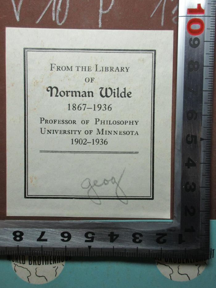 - (Wilde, Norman), Etikett: Name, Datum; 'From the library
of
Norman Wilde
1867-1936
Professor of philosophy
University of Minnesota
1902-1936'. 