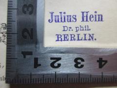 - (Hein, Julius), Stempel: Name, Ortsangabe; 'Julius Hein
Dr. phil.
BERLIN.'. 