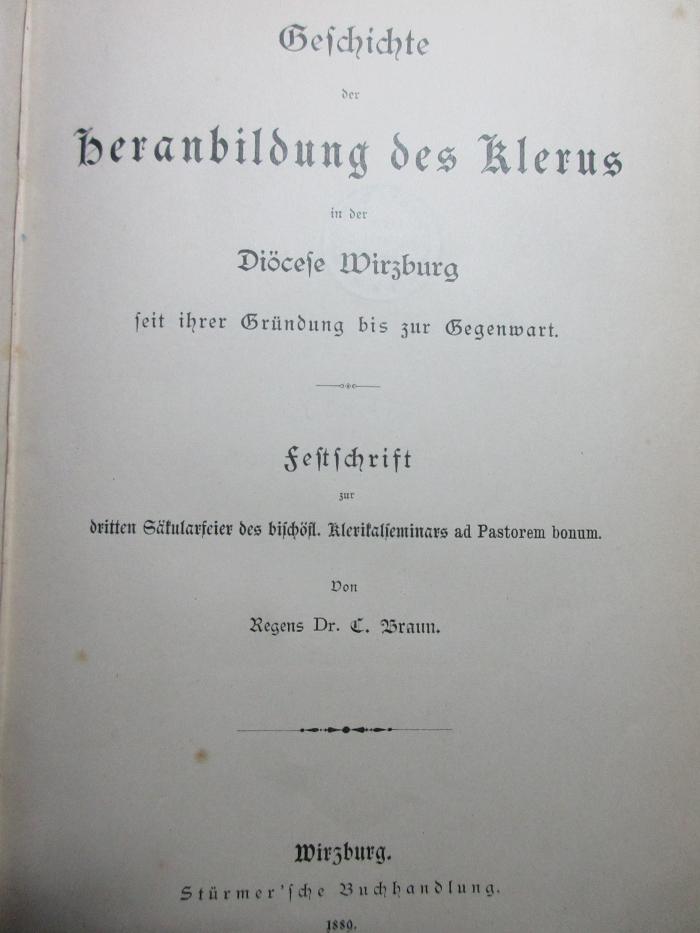 17 B 180-1/2 : Geschichte der Heranbildung des Klerus in der Diöcese Wirzburg : seit ihrer Gründung bis zur Gegenwart : Festschrift zur dritten Säkularfeier des bischöfl. Klerikalseminars ad Pastorem bonum (1889)