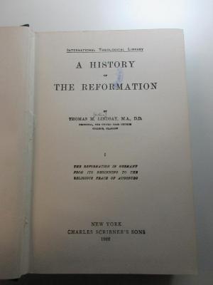 2 B 49-1 : A History of the Reformation : the Reformation in Germany from its beginning to the religious Peace of Augsburg (1922)