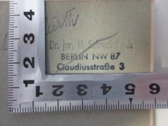 - (Schweinfurth, H.), Stempel: Name, Ortsangabe; 'Dr. jur. H. Schweinfurth
BERLIN NW 87
Claudiusstraße 3'. 