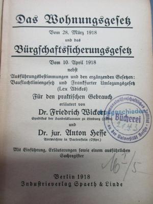 88/45/1786(2) : Das Wohnungsgesetz vom 28. März 1918 und das Bürgschaftssicherungsgesetz vom 10. April 1918 : nebst Ausführungsbestimmungen und den ergänzenden Gesetzen: Baufluchtliniengesetz und Frankfurter Umlegungsgesetz (Lex Adickes) (1918)