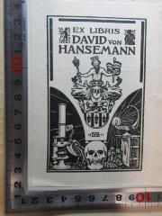 - (Hansemann, David von), Etikett: Exlibris, Wappen, Name, Datum, Abbildung; 'Ex libris
David von
Hansemann
1901'. 