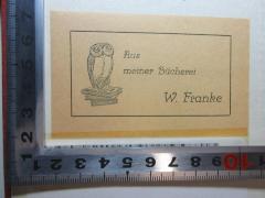 - (Franke, W.), Etikett: Name, Notiz, Abbildung; 'Aus 
meiner Bücherei
W. Franke'. 