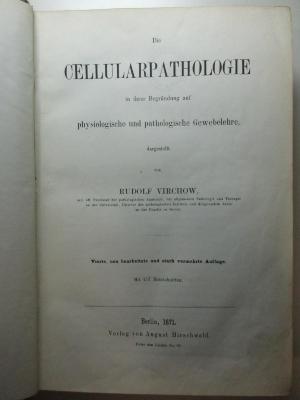 1 R 78&lt;4&gt;-1 : Die Cellularpathologie in ihrer Begründung auf physiologische und pathologische Gewebelehre (1871)