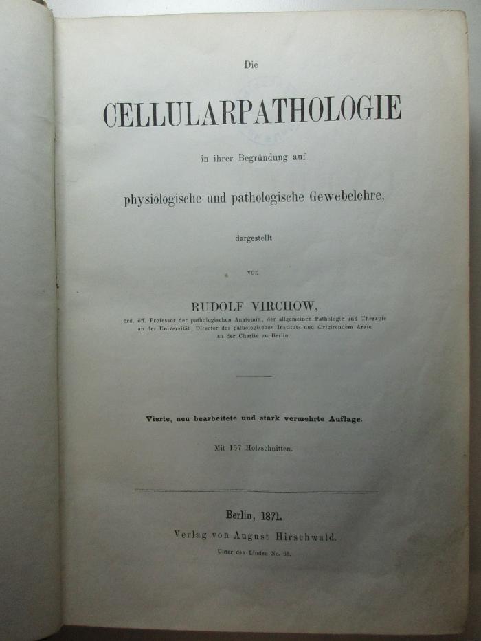 1 R 78&lt;4&gt;-1 : Die Cellularpathologie in ihrer Begründung auf physiologische und pathologische Gewebelehre (1871)