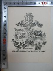 - (Mendelssohn-Bartholdy, E. von), Etikett: Exlibris, Wappen, Motto, Name, Abbildung; 'Ich wach
Ex libris
E. von Mendelssohn-Bartholdy'. 