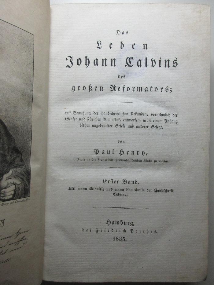 11 B 59-1 : Das Leben Johann Calvins, des großen Reformators : mit Benutzung der handschriftlichen Urkunden, vornehmlich der Genfer und Züricher Bibliothek, entworfen, nebst einem Anhang bisher ungedruckter Briefe und anderer Belege (1835)