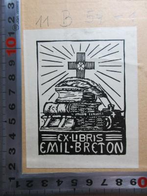 - (Breton, Emil), Etikett: Exlibris, Name, Abbildung; 'Ex libris
Emil Breton'. ;11 B 59-1 : Das Leben Johann Calvins, des großen Reformators : mit Benutzung der handschriftlichen Urkunden, vornehmlich der Genfer und Züricher Bibliothek, entworfen, nebst einem Anhang bisher ungedruckter Briefe und anderer Belege (1835)