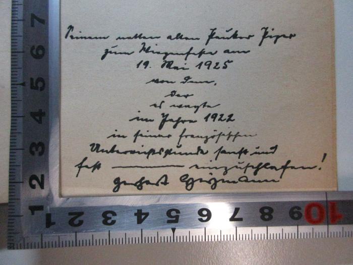 -, Von Hand: Autogramm, Name, Datum, Widmung; 'Meinem [?]
zum [?] am
19. Mai 1925
von [?]
[?]
[?]
im Jahr 1922
in [?]
[?]
[?]
Gerhart[?] [?]';15 L 256-1 : Verkündigung (1920)