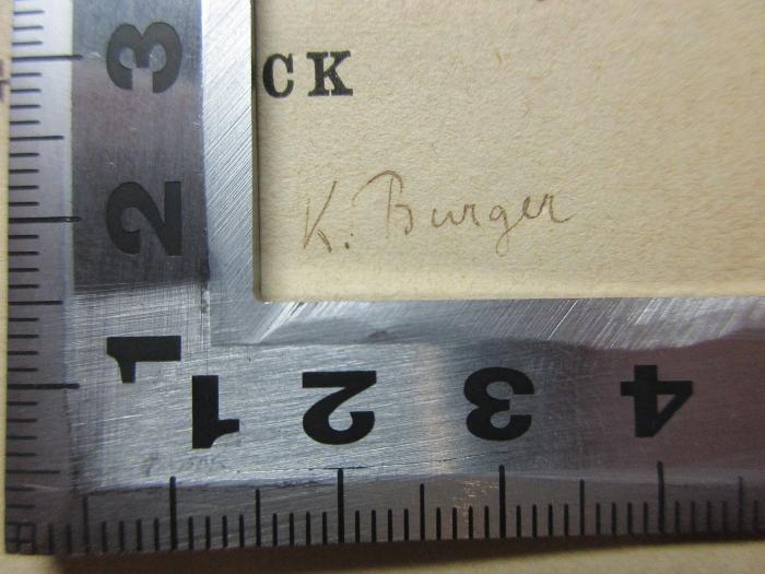 - (Burger, K.), Von Hand: Autogramm; 'K. Burger'. ;11 K 150 : Polemonis declamationes : quae exstant duae ; excerpta e Callinici Adriani Iamblichi Diodori libris et Isaaci Porphyrogenneti peri ton kataleiphthenon hypo tu Homeru et peri idiotetos kai charakteron ton en Troia Hellenon te kai Troon (1873)