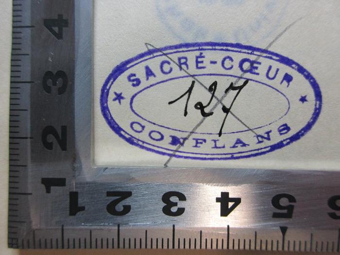 - (Soeurs de Sacré-Coeur, Conflans), Stempel: Name, Nummer; 'Sacré-Cœur 
127 [handschriftlich]
Conflans'. ;11 K 143 : Aeschyli Cantica (1907)