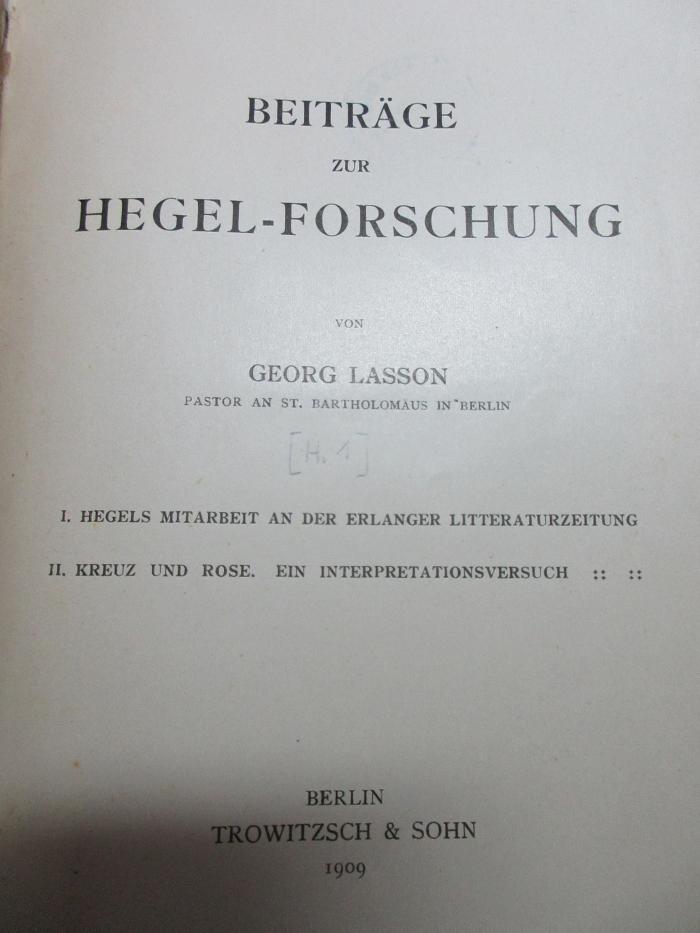 11 G 214-1 : I. Hegels Mitarbeit an der Erlanger Literaturzeitung
II. Kreuz und Rose. Ein Interpretationsversuch (1909)