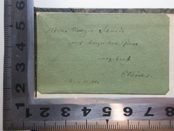- (Böckel, Ernst), Von Hand: Autogramm, Name, Datum, Widmung; 'Herrn Kollegen Schmidt[?]
mit herzlichem Gruss
ergebenst[?]
E. Böckel
4. II,VI,04[?]'. ;11 K 113 : Hermann Köchly : ein Bild seines Lebens und seiner Persönlichkeit (1904)