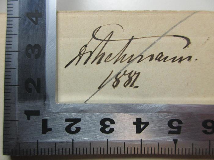 -, Von Hand: Autogramm, Datum; '[?]mann.
1881.';11 K 50-1/2 : De rerum natura libri sex (1874)