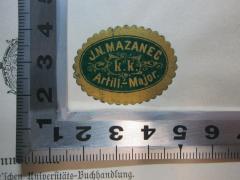- (Mazanec, J. N.), Etikett: Name; 'J. N. Mazanec
k.k.
Artill.-Major.'. 