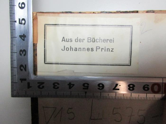 15 L 575-1/2 : Prosaische Versuche (1810);- (Prinz, Johannes), Etikett: Name; 'Aus der Bücherei
Johannes Prinz'. 