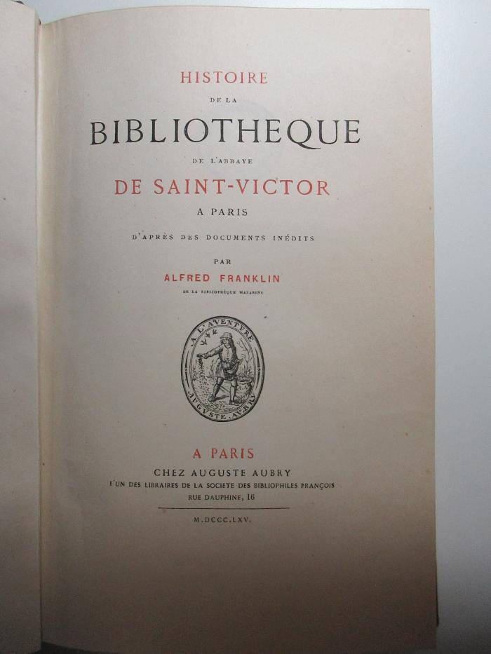 16 B 181 : Histoire de la Bibliothèque de l'Abbaye de Saint-Victor à Paris : d'aprés des documents inédits (1865)
