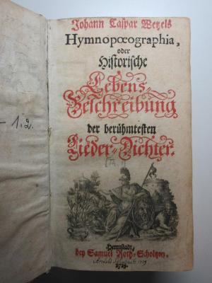 15 L 629-1/2 : Hymnopoeographia, oder Historische Lebens-Beschreibung der berühmtesten Lieder-Dichter (1719)