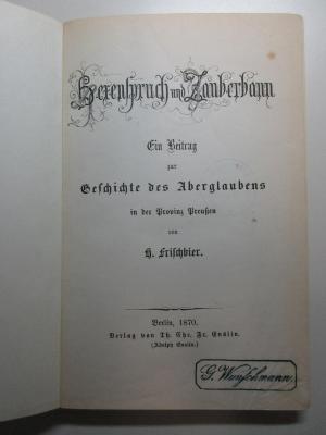 16 B 158 : Hexenspruch und Zauberbann : ein Beitrag zur Geschichte des Aberglaubens in der Provinz Preußen (1870)