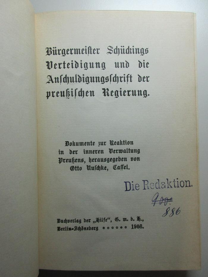 16 C 247 : Bürgermeister Schückings Verteidigung und die Anschuldigungsschrift der preußischen Regierung : Dokumente zur Reaktion in der inneren Verwaltung Preußens (1908)