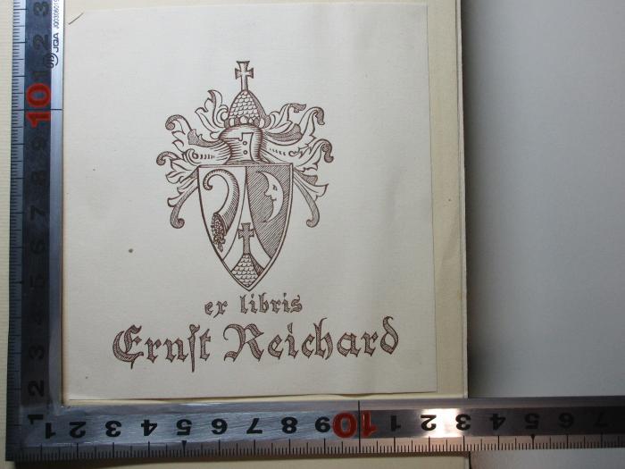 11 L 247-1 : Briefe und Gedichte aus dem Nachlaß (1939);- (Reichard, Ernst), Etikett: Wappen, Exlibris, Name; 'ex libris
Ernst Reichard'. 