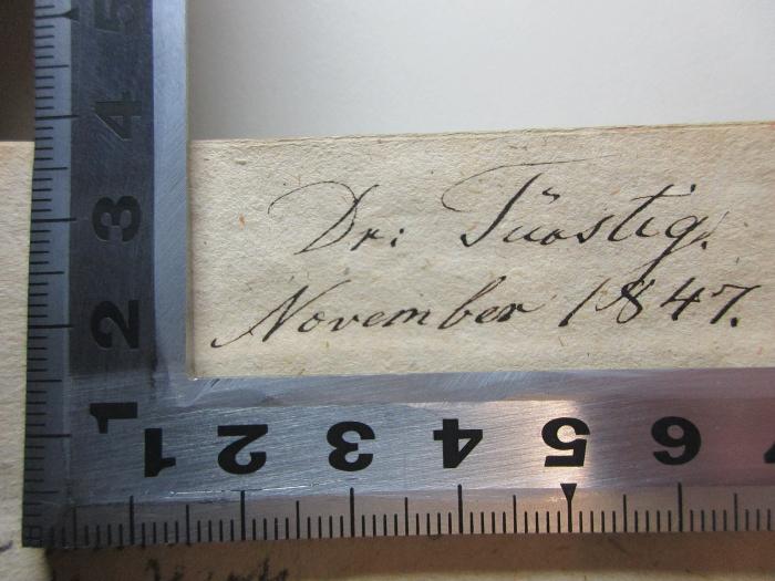 -, Von Hand: Autogramm, Datum; 'Dr. [?]ig
November 1847.';16 L 64&lt;*&gt;-1 : Poesieen (1802)
