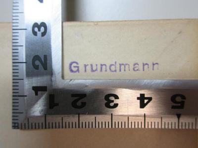 - (Grundmann, [?]), Stempel: Name; 'Grundmann'. ;17 L 176-1/3 : Geschichte des Agathon : nebst der Biographie Wieland's (1879)