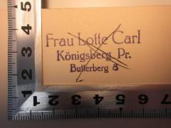 - (Carl, Lotte), Stempel: Name, Ortsangabe; 'Frau Lotte Carl
Königsberg Pr.
Butterberg 8'. 