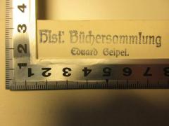- (Geipel, Eduard), Stempel: Name, Notiz; 'hist. Büchersammlung
Eduard Geipel.'. 
