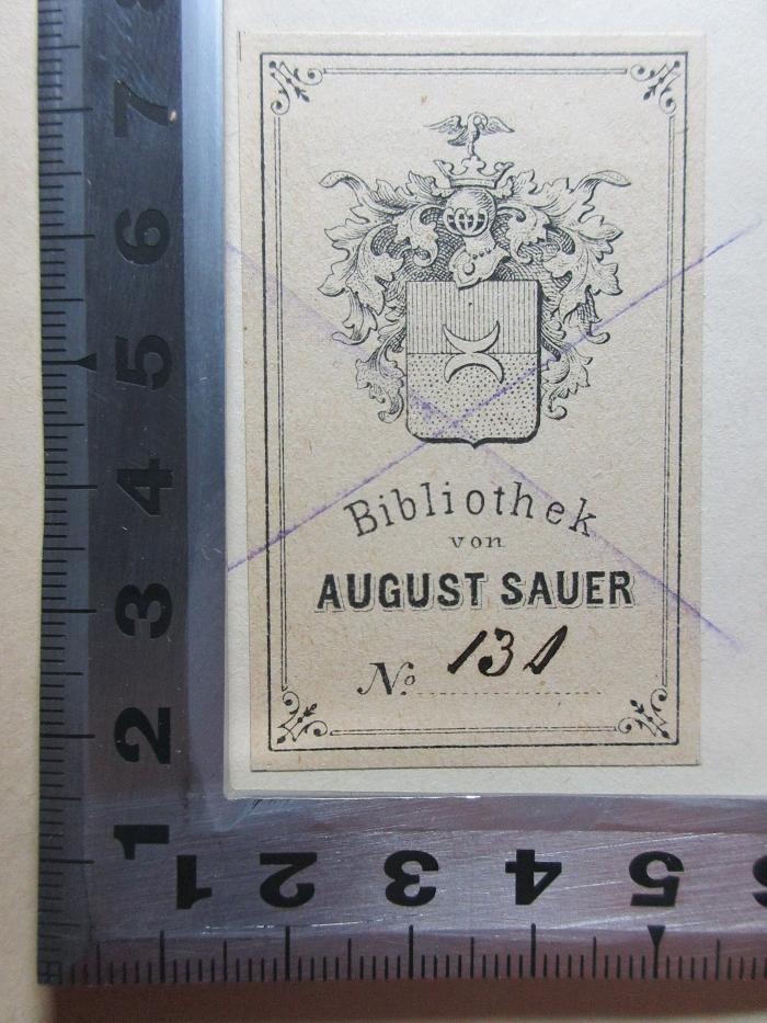 - (Sauer, August), Etikett: Wappen, Name, Exemplarnummer; 'Bibliothek
von
August Sauer
No. 131[?]'. ;17 L 450 : Zur Textkritik und Biographie Johann Christian Günthers (1880)
