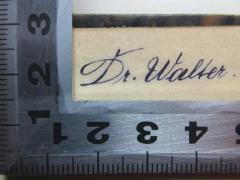 - (Walter, [?]), Von Hand: Autogramm; 'Dr. Walter.'. 