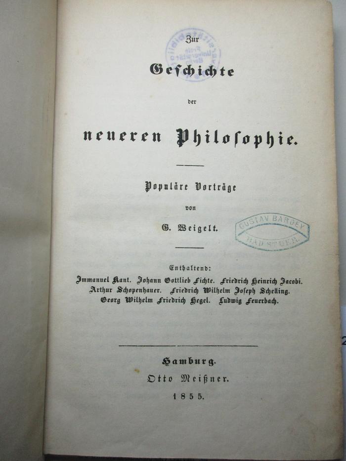 12 G 124 : Zur Geschichte der neueren Philosophie : populäre Vorträge : Immanuel Kant. Johann Gottlieb Fichte. Friedrich Heinrich Jacobi. Arthur Schopenhauer. Friedrich Wilhelm Joseph Schelling. Georg Wilhelm Friedrich Hegel. Ludwig Feuerbach. (1855)